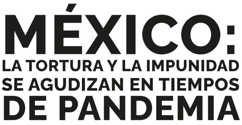 Portada Informe: México la Tortura y la Impunidad se agudizan en tiempos de pandemia